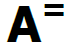 A= als Symbol für die Schriftnormalstellung.
